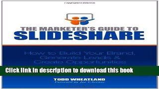 Books The Marketer s Guide to Slideshare: How to Build Your Brand, Generate Leads   Create
