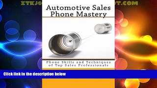 Must Have  Automotive Sales Phone Mastery: Phone Skills and Techniques of Top Sales Professionals