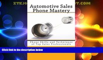 Must Have  Automotive Sales Phone Mastery: Phone Skills and Techniques of Top Sales Professionals