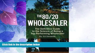 Must Have  The 80/20 Wholesaler: The Definitive Guide to the Science of Being a Top Performing