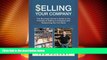 Must Have  Selling Your Company: The Business Owner s Guide to the Process of Selling a Company