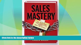 Full [PDF] Downlaod  Sales Mastery: The Sales Book Your Competition Doesn t Want You to Read