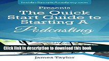 Ebook The Quick Start Guide to Starting A Podcasting ( Learn to Start Your Very Own Podcast):