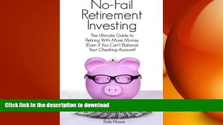 READ THE NEW BOOK No-Fail Retirement Investing: The Ultimate Guide To Retiring With More Money