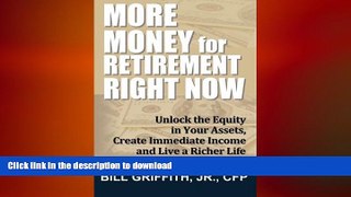 READ THE NEW BOOK More Money for Retirement Right Now: Unlock the Equity in Your Assets, Create