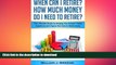 FAVORIT BOOK When Can I Retire? How Much Money Do I Need to Retire?: The Ultimate Guide to Helping