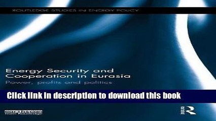 [Read  e-Book PDF] Energy Security and Cooperation in Eurasia: Power, profits and politics