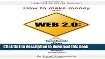 Ebook How to make money with Web 2.0: Facebook, Digg, Twitter, MySpace, YouTube, WordPress Free