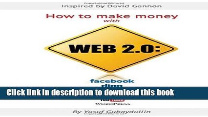 Ebook How to make money with Web 2.0: Facebook, Digg, Twitter, MySpace, YouTube, WordPress Free