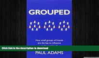 READ THE NEW BOOK Grouped: How small groups of friends are the key to influence on the social web