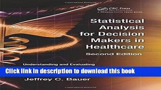 Ebook Statistical Analysis for Decision Makers in Healthcare, Second Edition: Understanding and