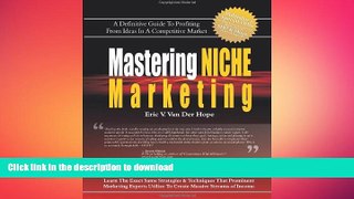 EBOOK ONLINE Mastering Niche Marketing: A Definitive Guide to Profiting From Ideas in a