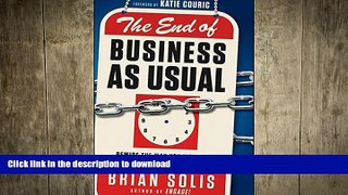 READ THE NEW BOOK The End of Business As Usual: Rewire the Way You Work to Succeed in the Consumer