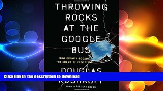 FAVORIT BOOK Throwing Rocks at the Google Bus: How Growth Became the Enemy of Prosperity READ NOW