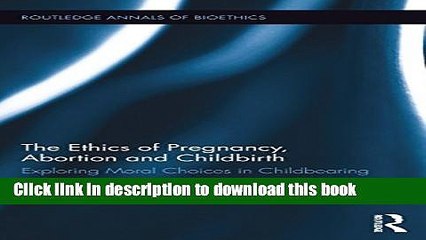 PDF  The Ethics of Pregnancy, Abortion and Childbirth: Exploring Moral Choices in Childbearing