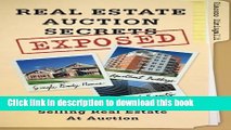[Read PDF] Real Estate Auction Secrets Exposed: How To Make A Fortune Selling Real Estate at