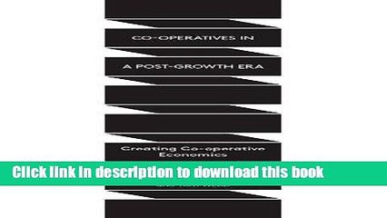 [Read  e-Book PDF] Co-operatives in a Post-Growth Era: Creating Co-operative Economics Free Books