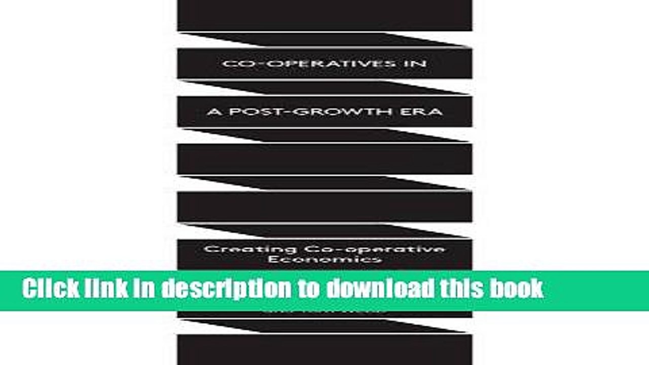 [Read  e-Book PDF] Co-operatives in a Post-Growth Era: Creating Co-operative Economics Free Books