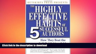 READ THE NEW BOOK Outskirts Press Presents the Highly Effective Habits of 5 Successful Authors: