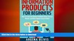 READ ONLINE Information Products For Beginners: How To Create and Market Online Courses, eBooks,