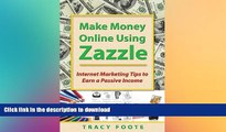 PDF ONLINE Make Money Online Using Zazzle: Internet Marketing Tips to Earn a Passive Income READ