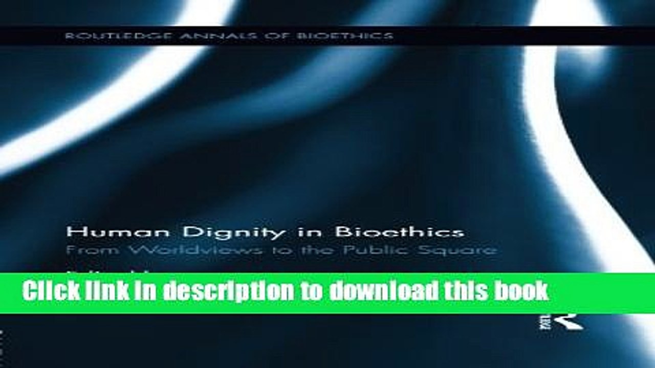 PDF  Human Dignity in Bioethics: From Worldviews to the Public Square (Routledge Annal of