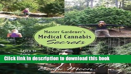 Ebook Master Gardener s Medical Cannabis Secrets: Learn to Grow Nor-Cal Style! Full Online