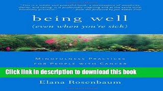 Books Being Well (Even When You re Sick): Mindfulness Practices for People with Cancer and Other