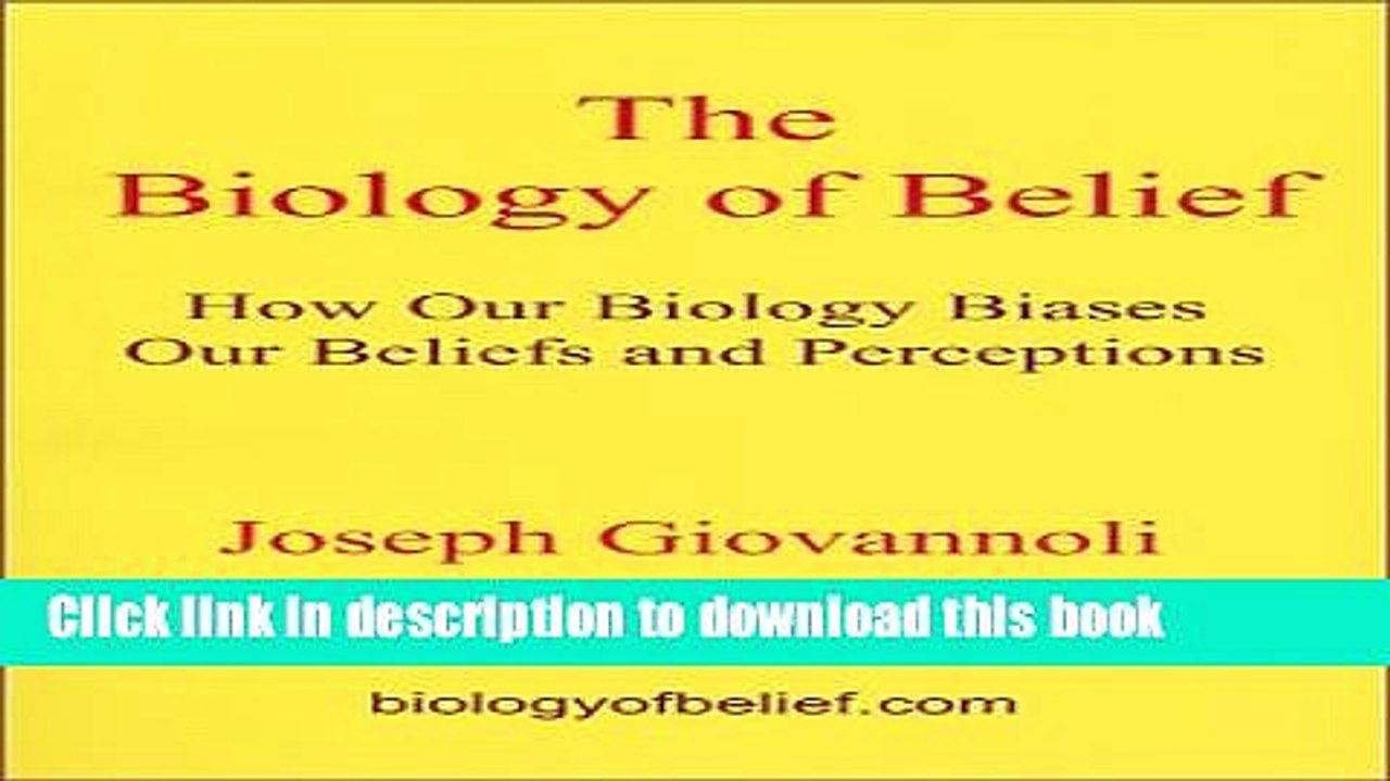 Ebook The Biology of Belief: How Our Biology Biases Our Beliefs and Perceptions Free Download