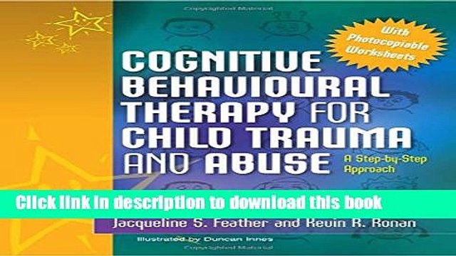 Books Cognitive Behavioural Therapy for Child Trauma and Abuse: A Step-by-Step Approach Full Online
