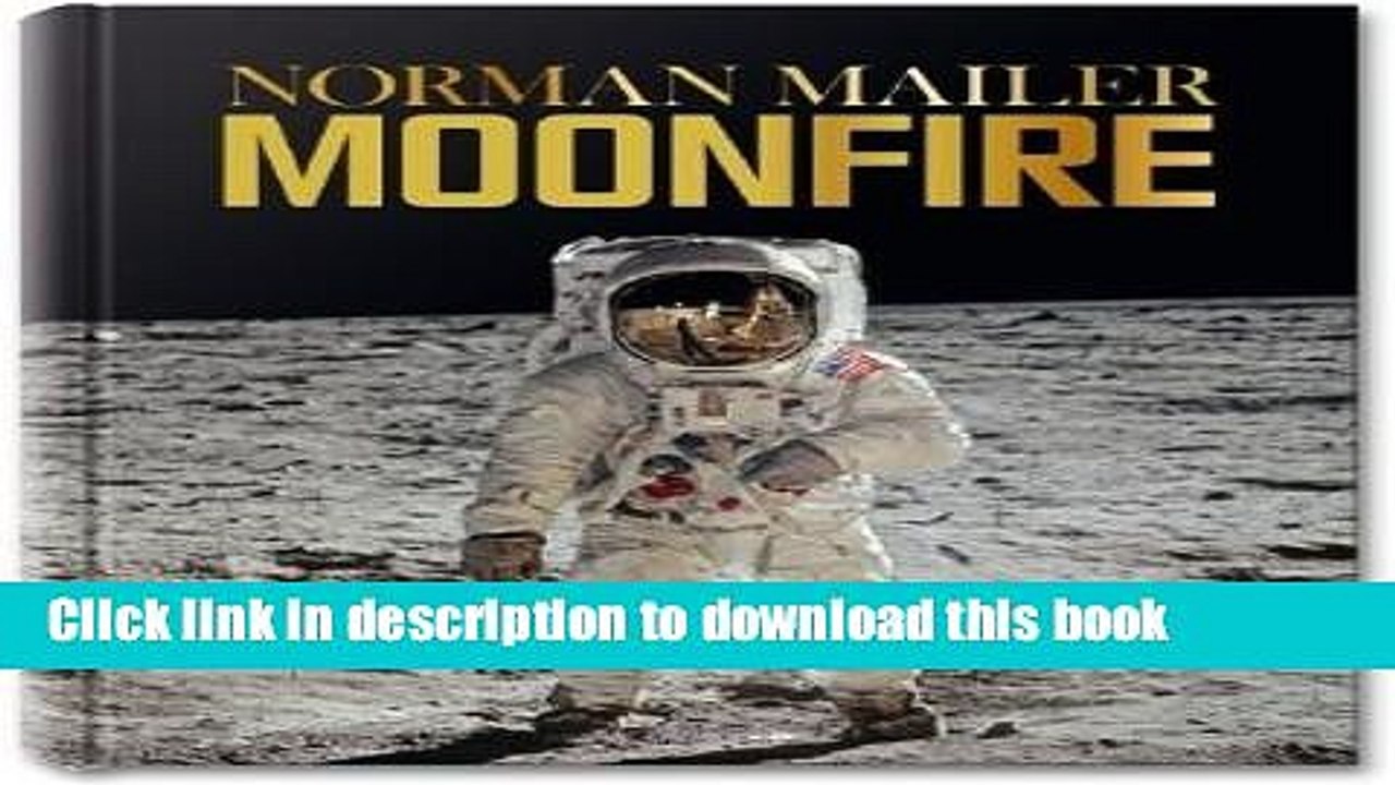 Books Norman Mailer: Moonfire: The Epic Journey of Apollo 11 Free Online