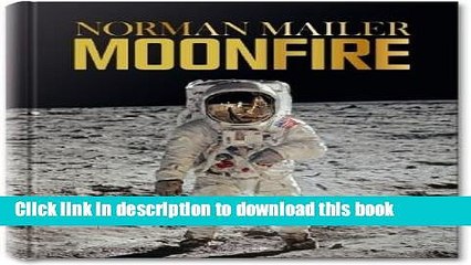 Books Norman Mailer: Moonfire: The Epic Journey of Apollo 11 Free Online