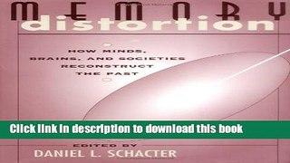 Ebook Memory Distortion: How Minds, Brains, and Societies Reconstruct the Past Full Online