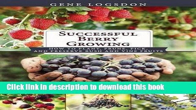 Ebook Successful Berry Growing: How to Plant, Prune, Pick and Preserve Bush and Vine Fruits Full