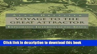 Ebook Voyage To The Great Attractor: Exploring Intergalactic Space Full Online