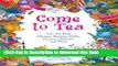 [Read PDF] Come to Tea: Fun Tea Party Themes, Recipes, Crafts, Games, Etiquette and More Ebook Free