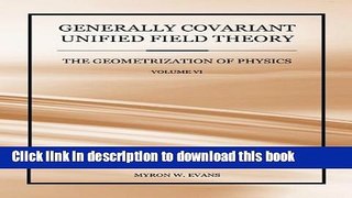 Ebook Generally Covariant Unified Field Theory - The Geometrization of Physics - Volume VI Free