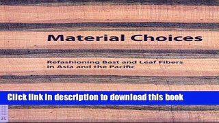Ebook Material Choices: Refashioning Bast and Leaf Fibers in Asia and the Pacific Free Online
