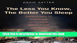 Ebook The Less You Know, The Better You Sleep: Russia s Road to Terror and Dictatorship under