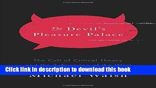 Ebook The Devil s Pleasure Palace: The Cult of Critical Theory and the Subversion of the West Free