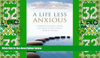 Big Deals  A Life Less Anxious: Freedom from panic attacks and social anxiety without drugs or