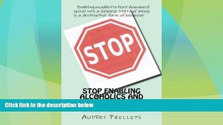 Full [PDF] Downlaod  Stop Enabling Alcoholic and Drug Addicts: Helping an addict can be harmful if