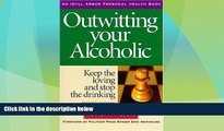 Must Have  Outwitting Your Alcoholic: Keep the Loving And Stop the Drinking (Idyll Arbor Personal