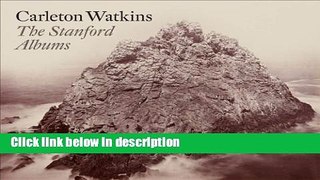 Ebook Carleton Watkins: The Stanford Albums Full Online