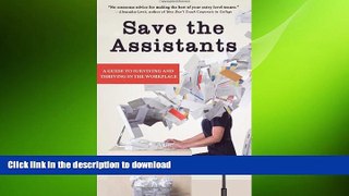 DOWNLOAD Save the Assistants: A Guide to Surviving and Thriving in the Workplace READ PDF BOOKS