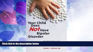 Must Have PDF  Your Child Does Not Have Bipolar Disorder: How Bad Science and Good Public