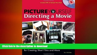 DOWNLOAD Picture Yourself Directing a Movie: Step-by-Step Instruction for Short Films,