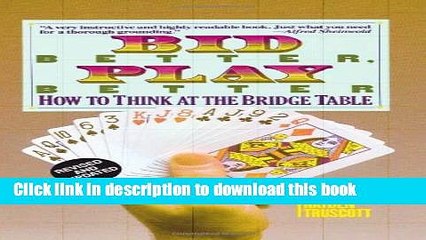 Read Bid Better Play Better: How to Think at the Bridge Table PDF Free