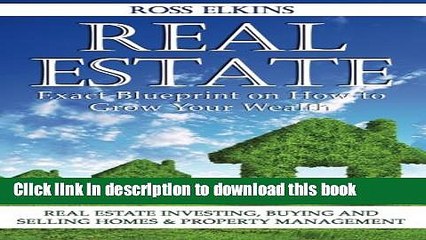 [Read PDF] Real Estate: Exact Blueprint on How to Grow Your Wealth - Real Estate Investing, Buying