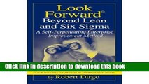 [Read PDF] Look Forward Beyond Lean and Six Sigma: A Self-perpetuating Enterprise Improvement